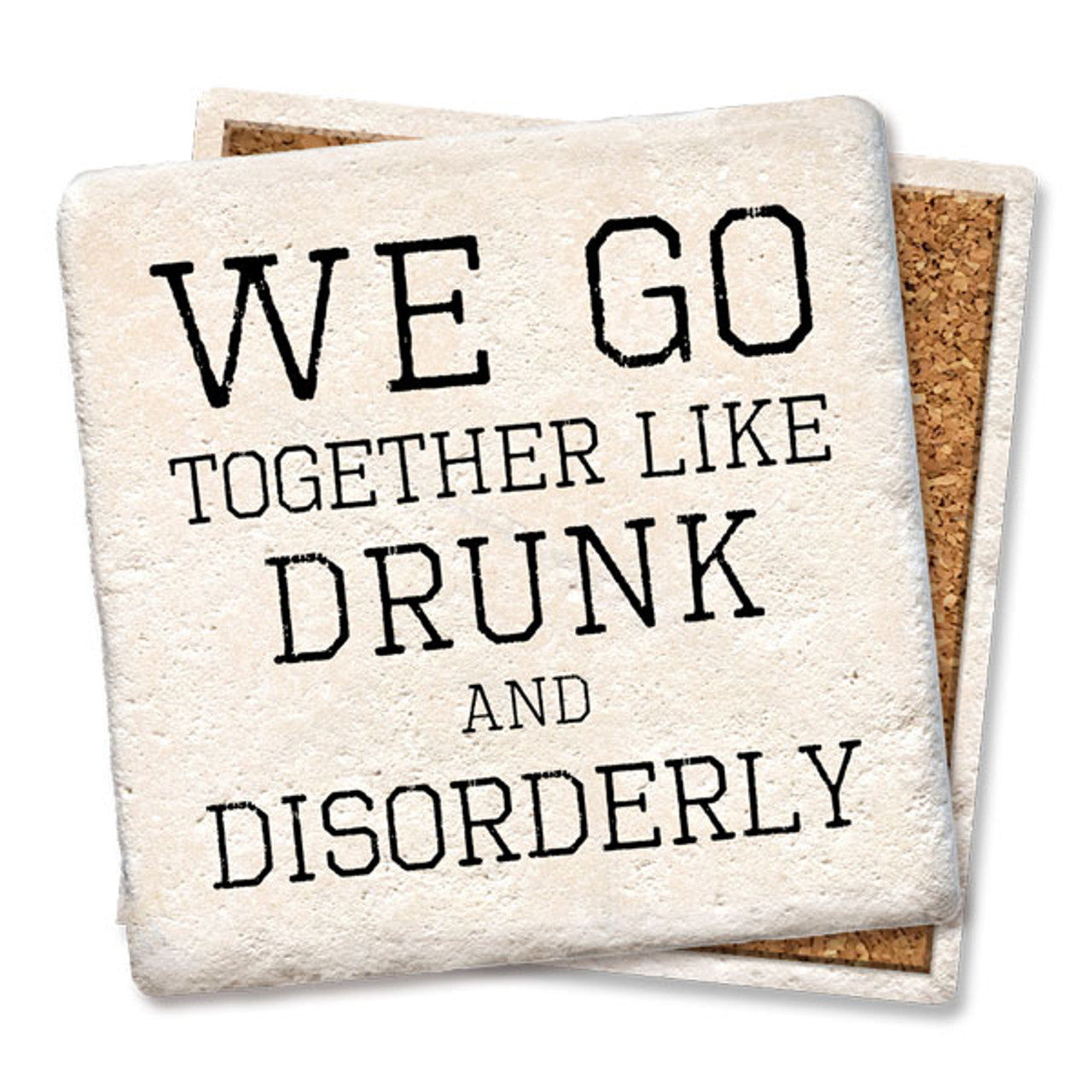 We Go Together Like Drunk and Disorderly