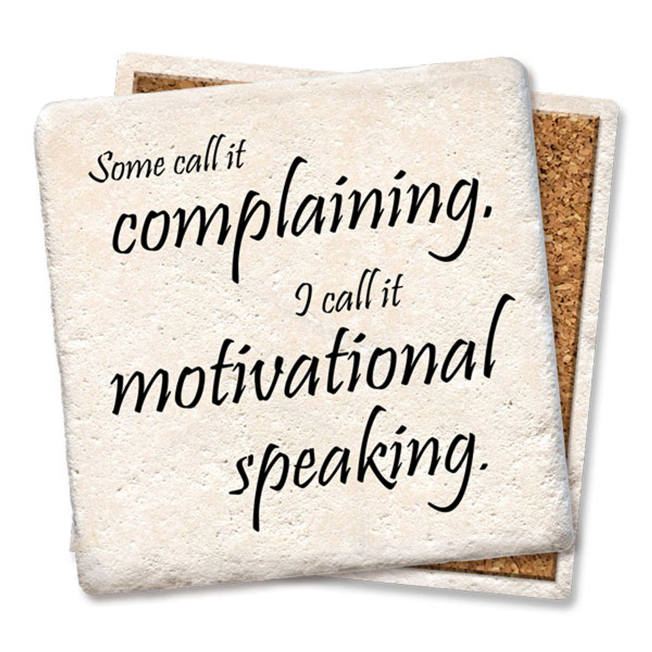 Some call it complaining I call it motivational speaking