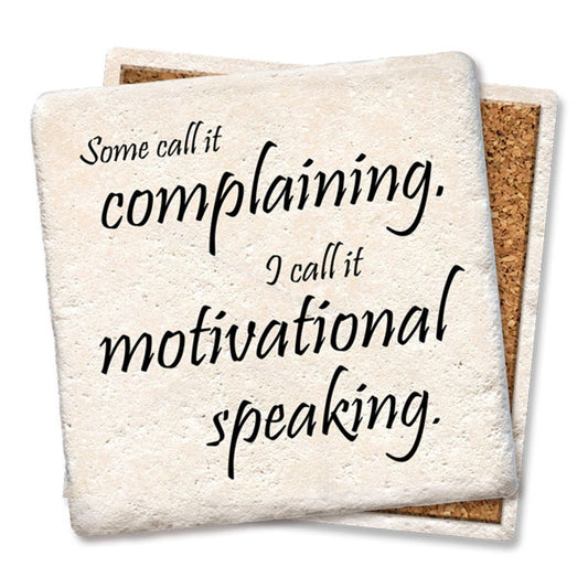 Some call it complaining I call it motivational speaking