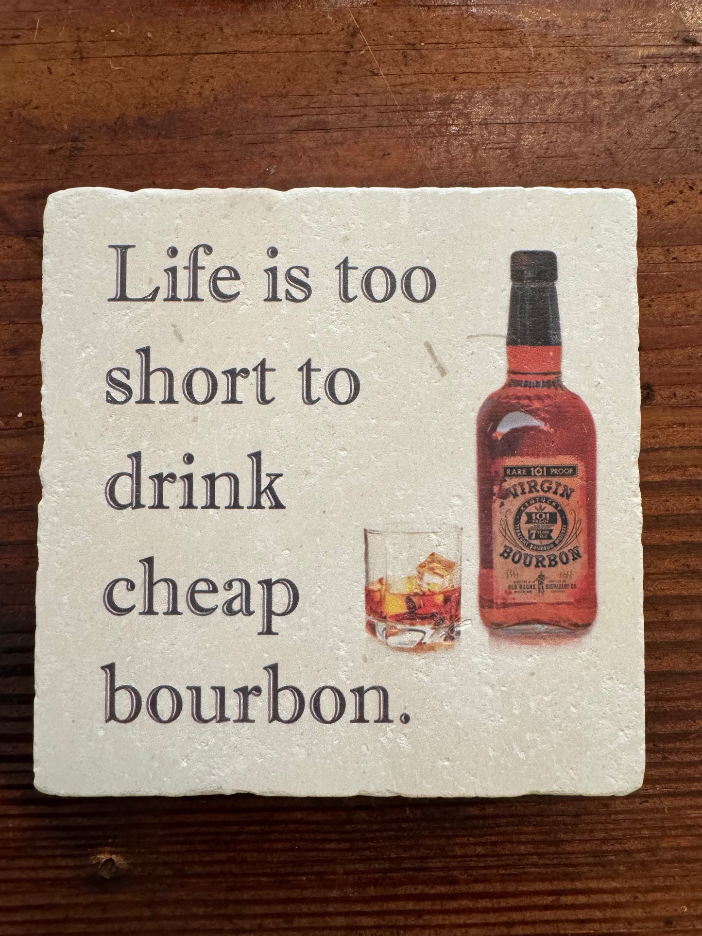 Life is too short to drink cheap bourbon